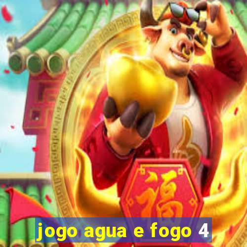 jogo agua e fogo 4